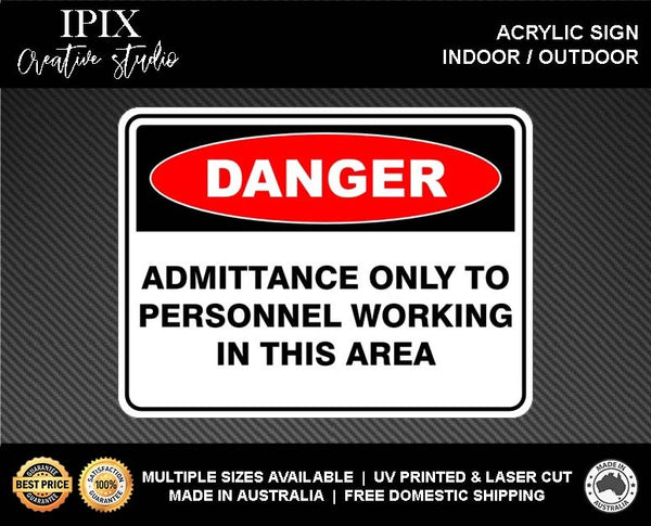 ADMITTANCE ONLY TO PERSONNEL WORKING IN THIS AREA- DANGER - DANGER - ACRYLIC SIGN | HEALTH & SAFETY