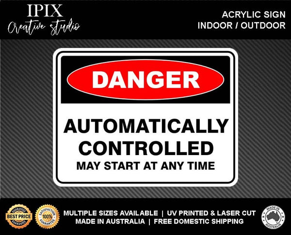 AUTOMATICALLY CONTROLLED - DANGER - ACRYLIC SIGN | HEALTH & SAFETY