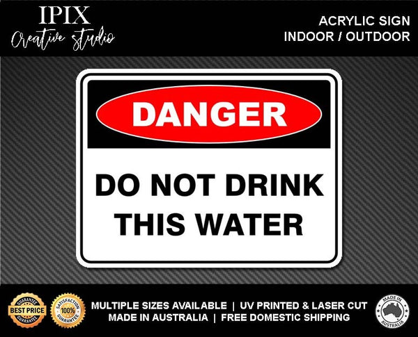 DO NOT DRINK THIS WATER - DANGER - ACRYLIC SIGN | HEALTH & SAFETY