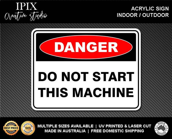 DO NOT START THIS MACHINE - DANGER - ACRYLIC SIGN | HEALTH & SAFETY