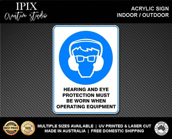 HEARING AND EYE PROTECTION MUST BE WORN WHEN OPERATING THIS EQUIPMENT - MANDATORY | ACRYLIC | SIGN | HEALTH & SAFETY