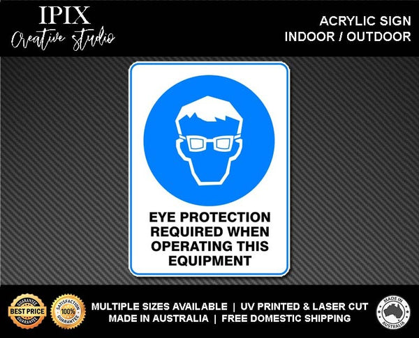 EYE PROTECTION REQUIRED WHEN OPERATING THIS EQUIPMENT - MANDATORY | ACRYLIC | SIGN | HEALTH & SAFETY