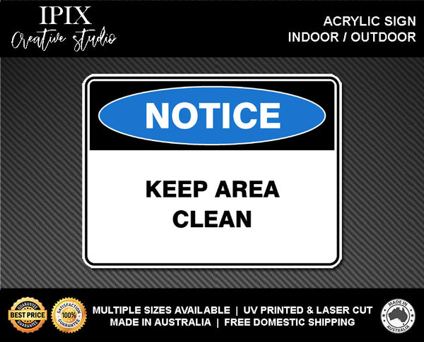 KEEP AREA CLEAN - NOTICE - ACRYLIC SIGN | HEALTH & SAFETY
