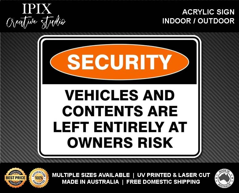 VEHICLES AND CONTENTS ARE LEFT ENTIRELY AT OWNERS RISK - SECURITY | ACRYLIC | SIGN | HEALTH & SAFETY