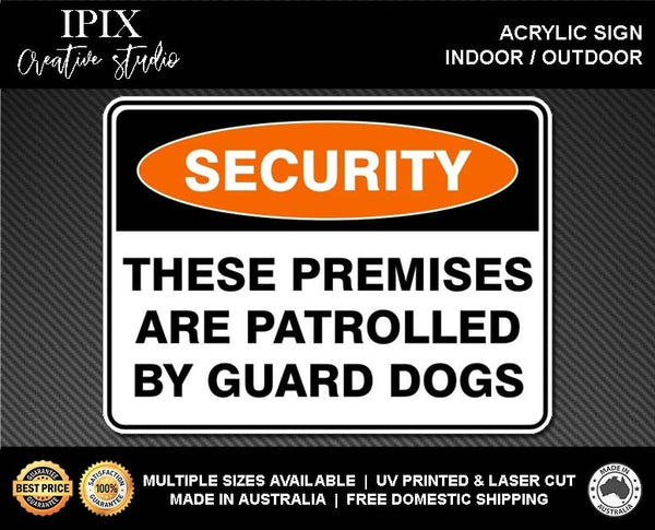 THESE PREMESIS ARE PATROLLED BY GUARD DOGS - SECURITY | ACRYLIC | SIGN | HEALTH & SAFETY