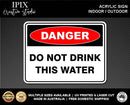 DO NOT DRINK THIS WATER - DANGER - ACRYLIC SIGN | HEALTH & SAFETY