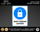 MUST REMAIN LOCKED - MANDATORY | ACRYLIC | SIGN | HEALTH & SAFETY