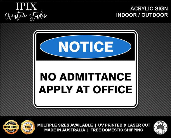NO ADMITTANCE APPLY AT OFFICE - NOTICE - ACRYLIC SIGN | HEALTH & SAFETY