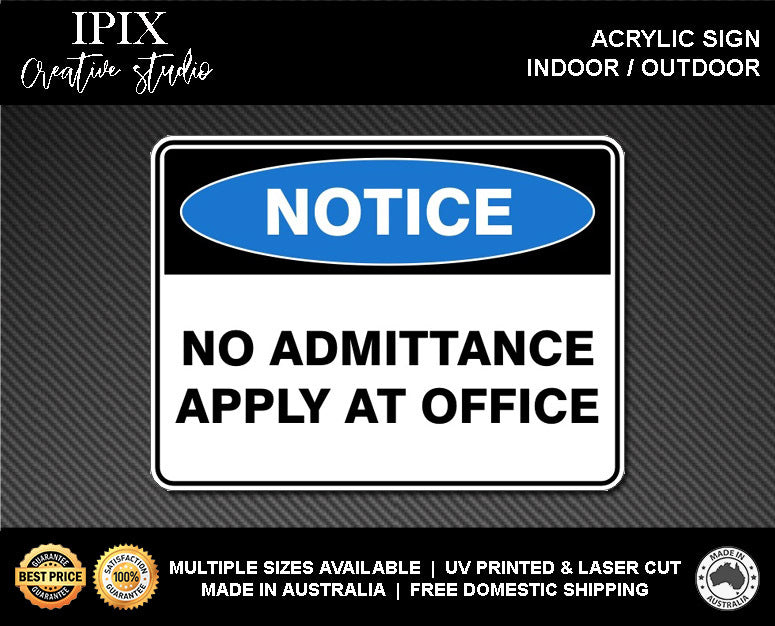 NO ADMITTANCE APPLY AT OFFICE - NOTICE - ACRYLIC SIGN | HEALTH & SAFETY