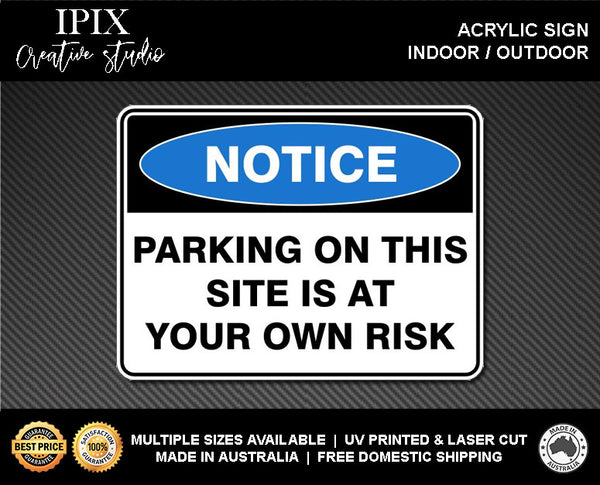 PARKING ON THIS SITE IS AT YOUR OWN RISK - NOTICE - ACRYLIC SIGN | HEALTH & SAFETY