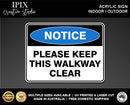 PLEASE KEEP THIS WALKWAY CLEAR - NOTICE - ACRYLIC SIGN | HEALTH & SAFETY