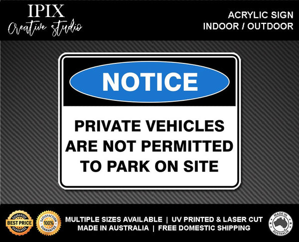 PRIVATE VEHICLES ARE NOT PERMITTED TO PARK ON SITE - NOTICE - ACRYLIC SIGN | HEALTH & SAFETY