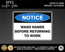 WASH HANDS BEFORE RETURNING TO WORK - NOTICE - ACRYLIC SIGN | HEALTH & SAFETY