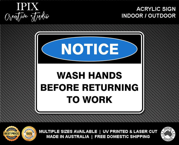 WASH HANDS BEFORE RETURNING TO WORK - NOTICE - ACRYLIC SIGN | HEALTH & SAFETY