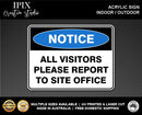 ALL VISITORS PLEASE REPORT TO SITE OFFICE - NOTICE - ACRYLIC SIGN | HEALTH & SAFETY
