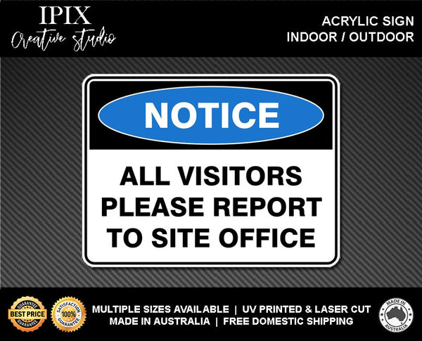 ALL VISITORS PLEASE REPORT TO SITE OFFICE - NOTICE - ACRYLIC SIGN | HEALTH & SAFETY