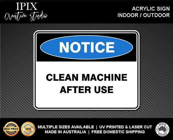 CLEAN MACHINE AFTER USE - NOTICE - ACRYLIC SIGN | HEALTH & SAFETY