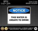 THIS WATER IS UNSAFE TO DRINK - NOTICE - ACRYLIC SIGN | HEALTH & SAFETY