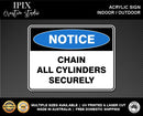 CHAIN ALL CYLINDERS SECURELY - NOTICE - ACRYLIC SIGN | HEALTH & SAFETY