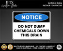 DO NOT DUMP CHEMICALS DOWN THIS DRAIN - NOTICE - ACRYLIC SIGN | HEALTH & SAFETY
